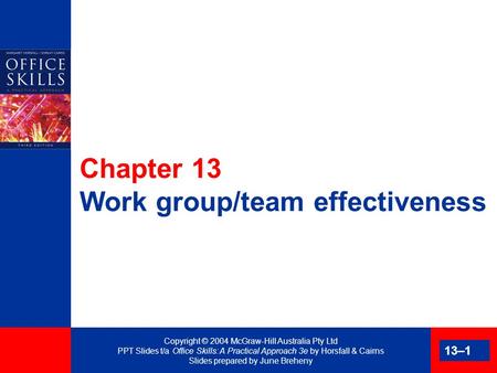 Copyright © 2004 McGraw-Hill Australia Pty Ltd PPT Slides t/a Office Skills: A Practical Approach 3e by Horsfall & Cairns Slides prepared by June Breheny.