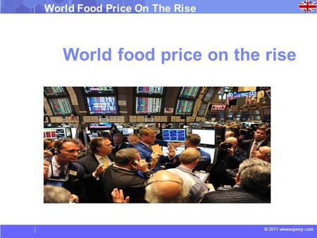 © 2011 wheresjenny.com World Food Price On The Rise World food price on the rise.