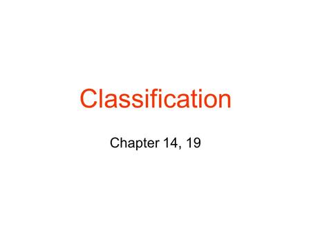 Classification Chapter 14, 19. Classification Carolus Linnaeus – developed the basis for our modern classification system binomial nomenclature – 2 part.