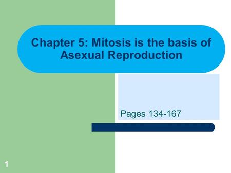Chapter 5: Mitosis is the basis of Asexual Reproduction