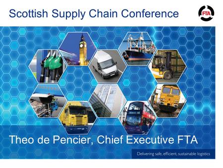 Scottish Supply Chain Conference Theo de Pencier, Chief Executive FTA.