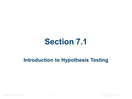 Copyright © 2015, 2012, and 2009 Pearson Education, Inc. 1 Section 7.1 Introduction to Hypothesis Testing.