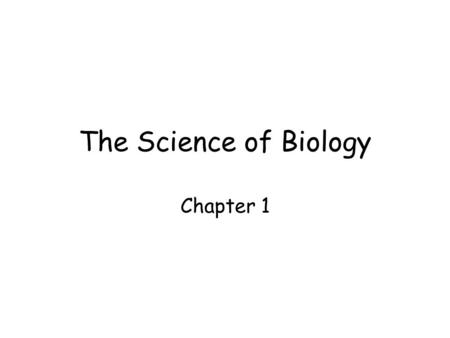 The Science of Biology Chapter 1. 1-1 What is the goal of Science? Investigate and understand nature Explain events in nature Make predictions.
