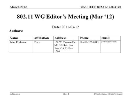 Submission doc.: IEEE 802.11-12/0341r0 Slide 1 802.11 WG Editor’s Meeting (Mar ‘12) Date: 2011-03-12 Authors: Peter Ecclesine (Cisco Systems) March 2012.