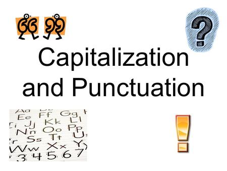 Capitalization and Punctuation. Capitalization Proper nouns and proper adjectives (Beverly Cleary and American citizen) Names of People (Harriet Tubman)