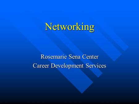 Networking Rosemarie Sena Center Career Development Services.