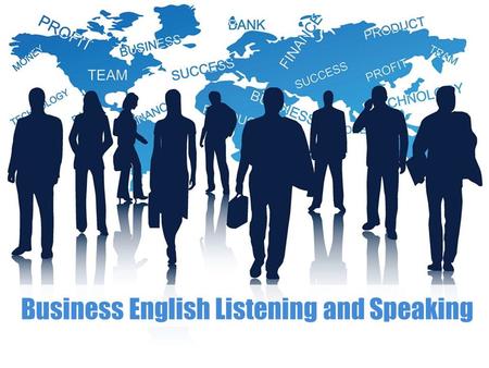 Business English Listening and Speaking.  Part 1 Practical Listening & Speaking Part 1 Practical Listening & Speaking  Part 2 Business Speaking Part.