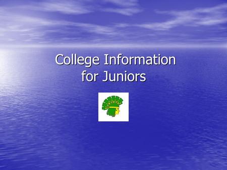 College Information for Juniors College Information for Juniors.