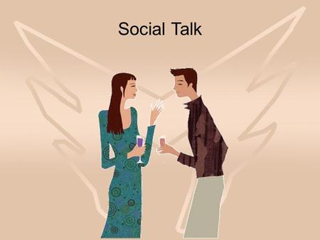 Social Talk. What is an ice breaker?When people who don’t know each other, and they want to start a conversation. An ice breaker is a topic to break the.
