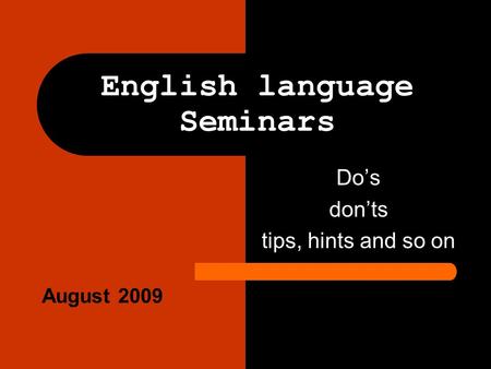English language Seminars Do’s don’ts tips, hints and so on August 2009.