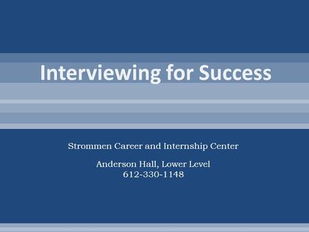 Strommen Career and Internship Center Anderson Hall, Lower Level 612-330-1148.