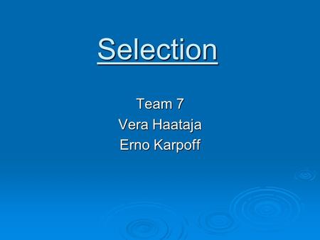 Selection Team 7 Vera Haataja Erno Karpoff. Steps in the selection process Completion of Application Initial Interview Employment Testing Background Investigation.