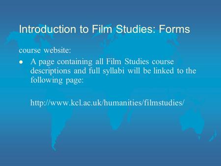 Introduction to Film Studies: Forms course website: l A page containing all Film Studies course descriptions and full syllabi will be linked to the following.