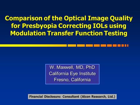W. Maxwell, MD, PhD California Eye Institute Fresno, California