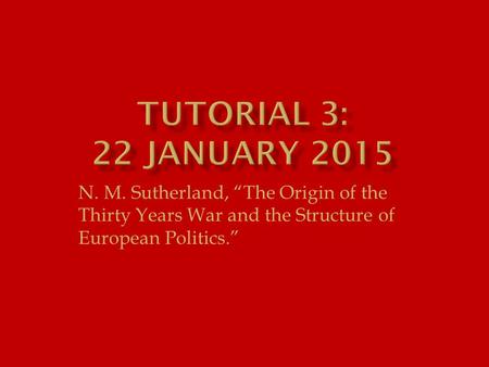 N. M. Sutherland, “The Origin of the Thirty Years War and the Structure of European Politics.”