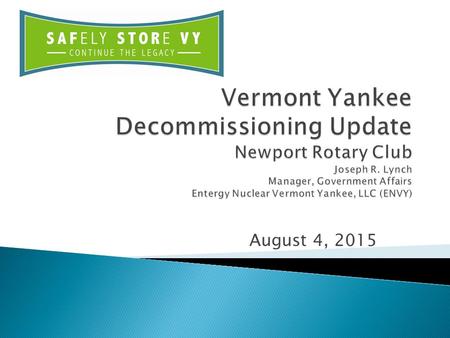 August 4, 2015.  Vermont Yankee Nuclear Power Station (VYNPS) ceased power operations on December 29, 2014 after 633 days of continuous power operation.