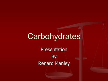 Carbohydrates PresentationBy Renard Manley. Carbohydrates Carbohydrates are the most preferred source for the body and only direct energy source for the.