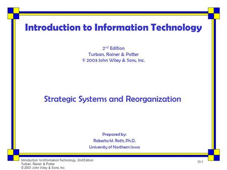 Introduction to Information Technology, 2nd Edition Turban, Rainer & Potter © 2003 John Wiley & Sons, Inc. 13-1 Introduction to Information Technology.
