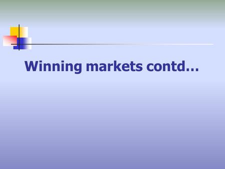 Winning markets contd…. The Marketing Process Two Views of the Value Delivery Process: Traditional physical process sequence Make the product... Sell.