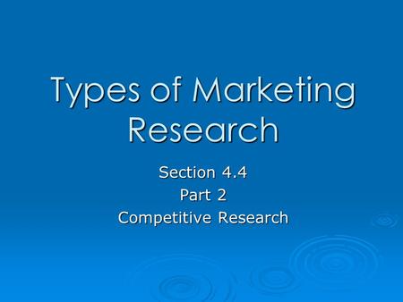 Types of Marketing Research Section 4.4 Part 2 Competitive Research.