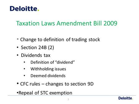 Taxation Laws Amendment Bill 2009 Change to definition of trading stock Section 24B (2) Dividends tax Definition of “dividend” Withholding issues Deemed.