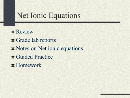 Net Ionic Equations Review Grade lab reports Notes on Net ionic equations Guided Practice Homework.