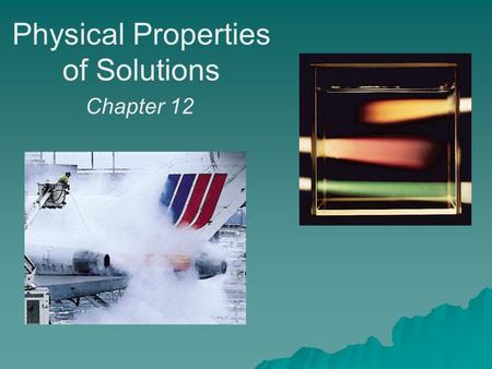 Physical Properties of Solutions Chapter 12. A solution is a homogenous mixture of 2 or more substances The solute is(are) the substance(s) present in.