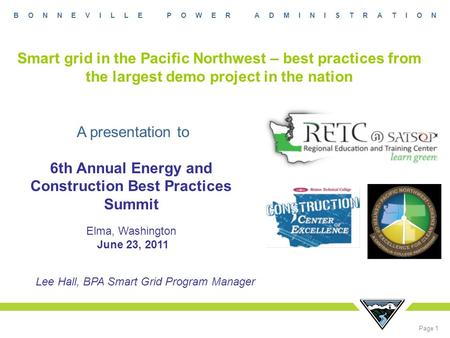 B O N N E V I L L E P O W E R A D M I N I S T R A T I O N Page 1 Smart grid in the Pacific Northwest – best practices from the largest demo project in.