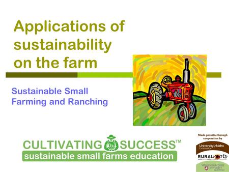 Applications of sustainability on the farm Sustainable Small Farming and Ranching.