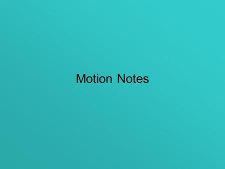 Motion Notes. Position- location of an object after it moves. Known as the “distance” from the origin.