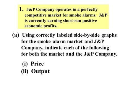 1. J&P Company operates in a perfectly