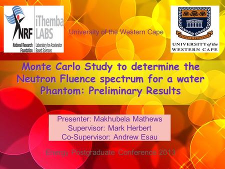 Monte Carlo Study to determine the Neutron Fluence spectrum for a water Phantom: Preliminary Results University of the Western Cape Energy Postgraduate.