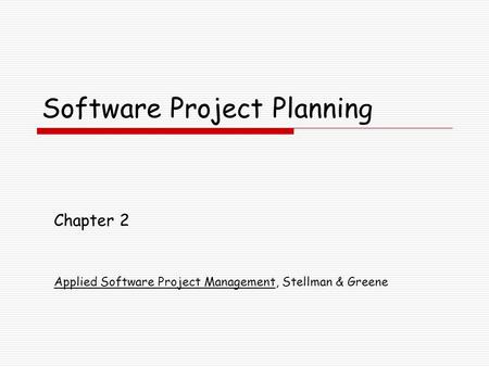 Software Project Planning Chapter 2 Applied Software Project Management, Stellman & Greene.