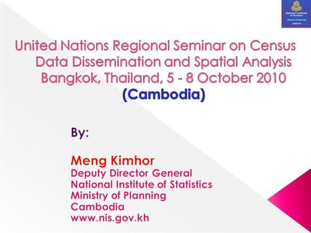  According to UN recommendations and the Statistical Law of Cambodia, the Royal Government of Cambodia is Committed to conducting a general population.