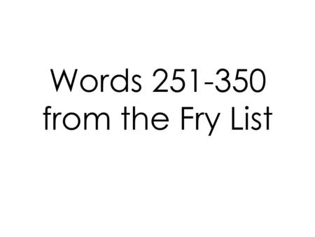 Words 251-350 from the Fry List. important until.
