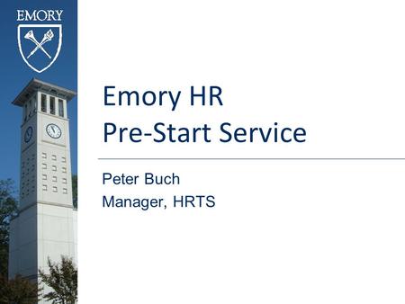 Emory HR Pre-Start Service Peter Buch Manager, HRTS.