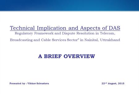 Technical Implication and Aspects of DAS Regulatory Framework and Dispute Resolution in Telecom, Broadcasting and Cable Services Sector” in Nainital, Uttrakhand.