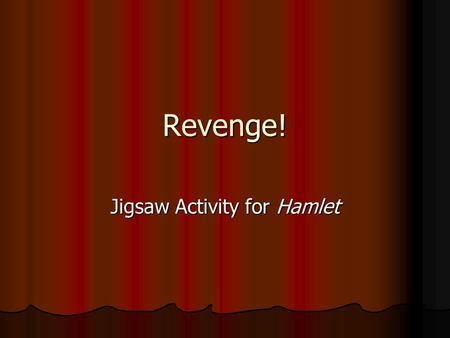 Revenge! Jigsaw Activity for Hamlet. Philosophy Study of the rational truths of nature, being and conduct. Study of the rational truths of nature, being.
