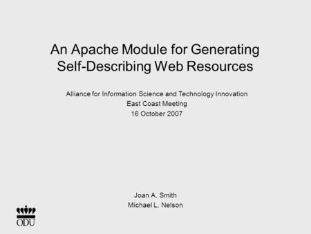 An Apache Module for Generating Self-Describing Web Resources Joan A. Smith Michael L. Nelson Alliance for Information Science and Technology Innovation.