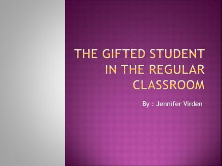By : Jennifer Virden.  Giftedness is defined as “aptitude, ability, or potential in one or more general domains,” Gange (1985) as cited in Hill (2005).