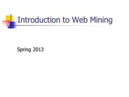 Introduction to Web Mining Spring 2013. What is data mining? Data mining is extraction of useful patterns from data sources, e.g., databases, texts, web,