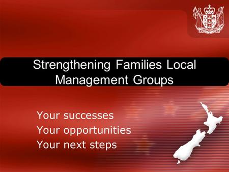 Strengthening Families Local Management Groups Your successes Your opportunities Your next steps.