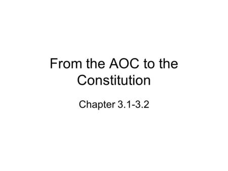 From the AOC to the Constitution Chapter 3.1-3.2.