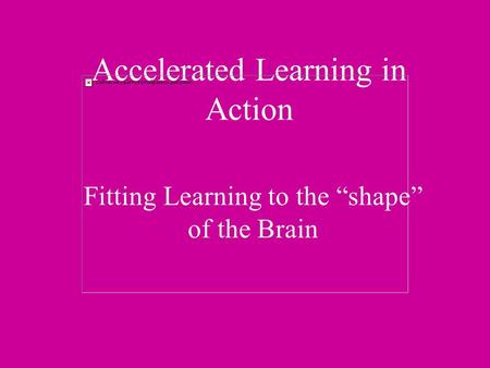 Accelerated Learning in Action Fitting Learning to the “shape” of the Brain.
