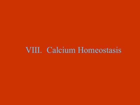 VIII. Calcium Homeostasis A. Bone Composition 1. Contains 500-1000x’s more calcium than all other tissues combined 2. In blood level of Ca is monitored.