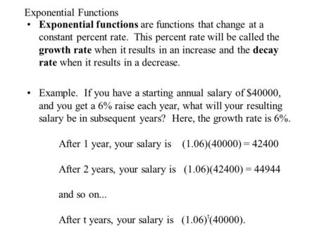 Exponential Functions Exponential functions are functions that change at a constant percent rate. This percent rate will be called the growth rate when.