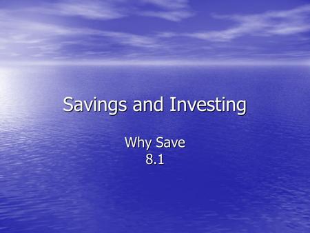 Savings and Investing Why Save 8.1. What do you dream of achieving in your lives? What do you dream of achieving in your lives? How do you think you will.