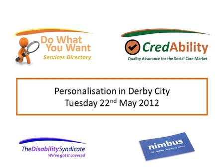 Personalisation in Derby City Tuesday 22 nd May 2012.