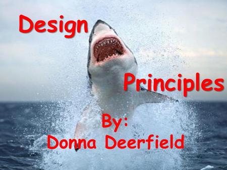 Principles By: Donna Deerfield Design. Design Principles Contrast Repetition Proximity Balance Unity Alignment Click on the pictures to review each principle.