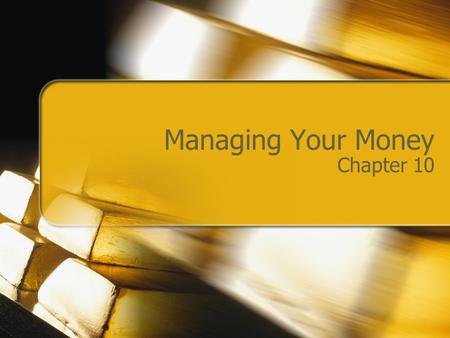 Managing Your Money Chapter 10. Earning Interest.
